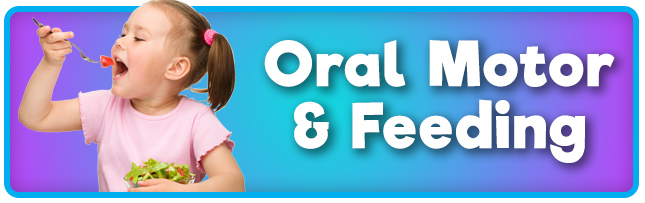 Oral Motor and Feeding Resources for OT and PT