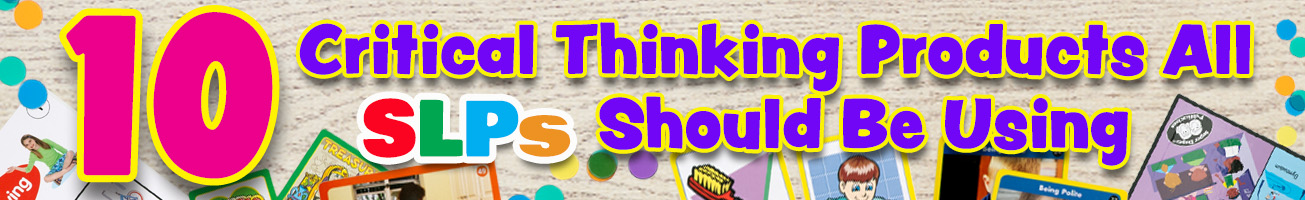 10 Critical Thinking Products SLPs Should Be Using
