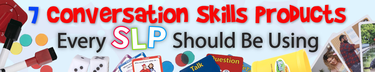7 Conversation Skills Products Every SLP Should Be Using